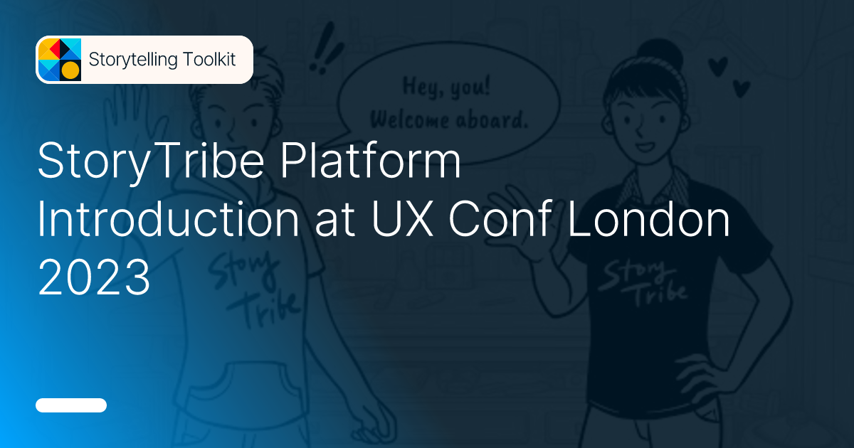 StoryTribe Platform Introduction At UX Conf London 2023 - Storytelling ...